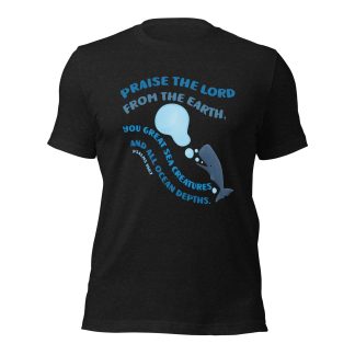 Praise the Lord typography cute whale sea creatures bible scripture Psalms 148:7 unisex t-shirt